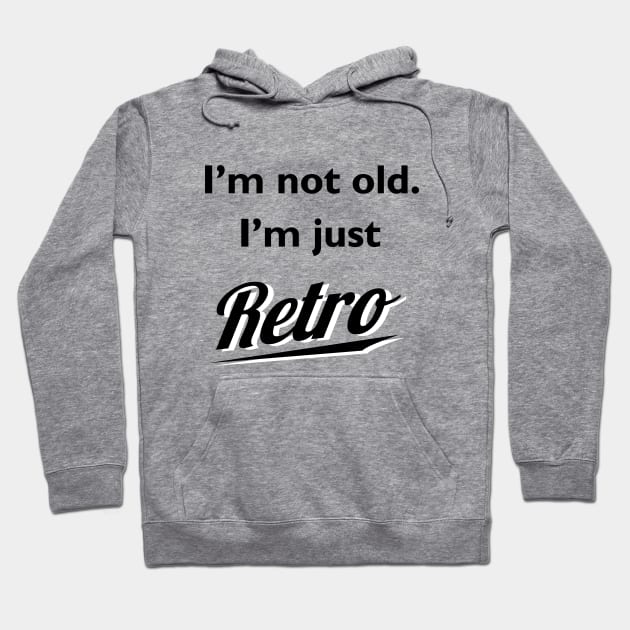 I'm not old I'm just retro t-shirt Hoodie by atomguy